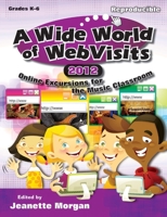 A Wide World of Webvisits 2012: Online Excursions for the Music Classroom 1429126086 Book Cover