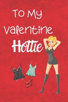 To My Valentine Hottie: Fun Valentine Journal Gift or Card Alternative 1659274052 Book Cover