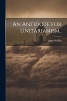 An Antidote for Unitarianism.. 1021810320 Book Cover