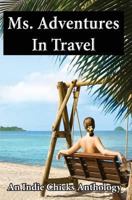Ms. Adventures in Travel: Indie Chicks Anthology 1478241500 Book Cover