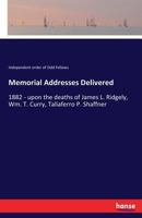Memorial Addresses Delivered: 1882 - upon the deaths of James L. Ridgely, Wm. T. Curry, Taliaferro P. Shaffner 333740233X Book Cover