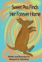 Sweet Pea Finds Her Forever Home 1479323853 Book Cover