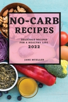 No-Carb Recipes 2022: Delicious Recipes for a Healthy Life 180450260X Book Cover
