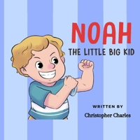 Noah the Little BIG Kid: About a little kid accepting growing into a big kid B09BY88PX7 Book Cover