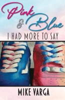 Pink & Blue: I Had More to Say 1942389256 Book Cover