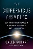 The Copernicus Complex: Our Cosmic Significance in a Universe of Planets and Probabilities 0374535574 Book Cover