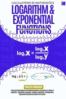 Logarithm & Exponential Functions For Comprehensive Study: A Step-by-Step Workbook With Multiple Questions and Answers For Practice B0C5PLFHD3 Book Cover