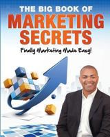 The Big Book of Marketing Secrets: Finally Marketing Made Easy! 1481037447 Book Cover