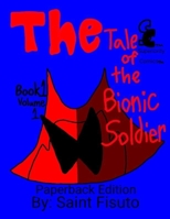 The Tale of The Bionic Soldier: Book 1 Volume 1 B08GLMMYF1 Book Cover