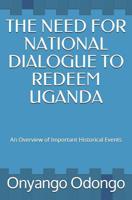 The Need for National Dialogue to Redeem Uganda: An Overview of Important Historical Events 1072788152 Book Cover