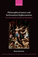 Philosophical Justice and Reformation Righteousness: The Latin Aristotle to Luther and Melanchthon (Changing Paradigms in Historical and Systematic Theology) 0198951183 Book Cover