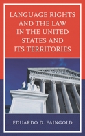 Language Rights and the Law in the United States and Its Territories 1498571387 Book Cover