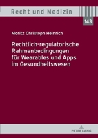 Rechtlich-Regulatorische Rahmenbedingungen Fuer Wearables Und Apps Im Gesundheitswesen (Recht Und Medizin) (German Edition) 3631906358 Book Cover
