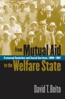 From Mutual Aid to the Welfare State: Fraternal Societies and Social Services, 1890-1967 0807848417 Book Cover