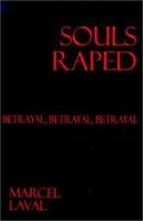 Souls Raped: Betrayal, Betrayal, Betrayal 0759620881 Book Cover