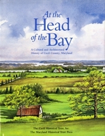 At the Head of the Bay: A Cultural and Architectural History or Cecil County, Maryland 0764335618 Book Cover
