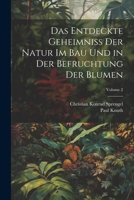 Das Entdeckte Geheimniss Der Natur Im Bau Und in Der Befruchtung Der Blumen; Volume 2 1021900796 Book Cover