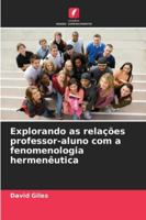 Explorando as relações professor-aluno com a fenomenologia hermenêutica (Portuguese Edition) 6208462584 Book Cover