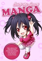 How to Draw Manga: The Absolute Step-By-Step Beginners Guide For Drawing Cute Manga Characters 169321413X Book Cover