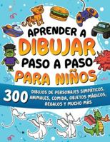 Aprender a dibujar paso a paso para niños: 300 dibujos de animales adorables, vehículos, monstruos, robots, comida, regalos y mucho más. B0FYYMNFPR Book Cover