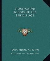 Stonemasons Lodges Of The Middle Age 1425314368 Book Cover
