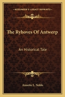 The Ryhoves of Antwerp: An Historical Tale 1163616168 Book Cover