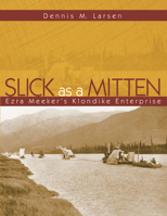 Slick as a Mitten: Ezra Meeker's Klondike Enterprise 0874223024 Book Cover