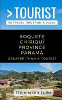 Greater Than a Tourist- Boquete Chiriqu? Province Panam? : 50 Travel Tips from a Local 1724107135 Book Cover