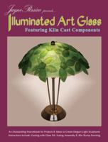 Illuminated Art Glass - Featuring 14 Lampshade Kiln Cast Projects 0919985599 Book Cover