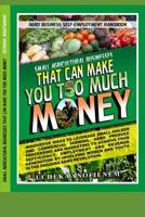 Small Agricultural Businesses that Can Make You Too Much Money 1095485954 Book Cover