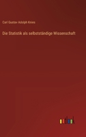 Die Statistik als selbstständige Wissenschaft 3368503464 Book Cover