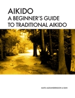 Aikido A beginner's guide to traditional aikido: Aikido manual for beginners - b/w 1535599987 Book Cover