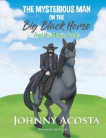 The Mysterious Man on the Big Black Horse And His Magic Seeds 1645570967 Book Cover
