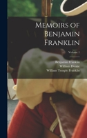 Memoirs of Benjamin Franklin; Volume 1 1017456631 Book Cover