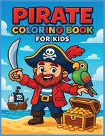 Pirate Coloring Book for Kids: Fun Pirate Adventures, Treasure Hunts, and Sea Creatures to Color for Kids Ages 3+ 1969352124 Book Cover