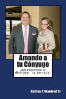 Amando a tu Cónyuge: Aprendiendo a disfrutar la jornada. 1493784226 Book Cover