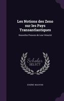 Les Notions des Zeno sur les Pays Transantlantiques: Nouvelles Preuves de Leur Véracité 1341046478 Book Cover