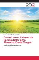Control de un Sistema de Energía Solar para Alimentación de Cargas: Control de Convertidores 6202131209 Book Cover