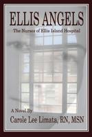 Ellis Angels: The Nurses of Ellis Island Hospital 1482615967 Book Cover