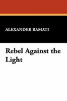 Rebel Against the Light 1434487903 Book Cover