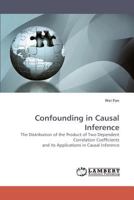 Confounding in Causal Inference: The Distribution of the Product of Two Dependent Correlation Coefficients and Its Applications in Causal Inference 3838335392 Book Cover