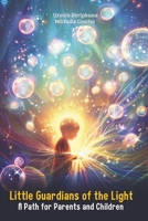 Little Guardians Of The Light: A Path for Parents and Children B0GR9YMFB5 Book Cover