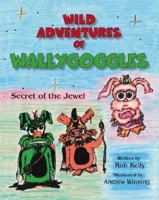 Wild Adventures of Wallygoggles: Secret of the Jewel 1425118607 Book Cover