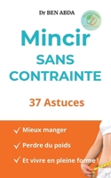 Mincir sans contrainte: 37 Astuces (French Edition) 2322640476 Book Cover