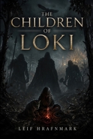 The Children of Loki - Prophecy, Monsters, and the End of the Aesir: The Wolf Fenrir, the Serpent Jörmungandr, the Ruler of the Dead Hel, and All the B0H98QW7VP Book Cover