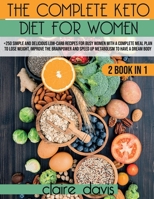 The Complete Keto diet for Women: +250 Simple and Delicious Low-Carb Recipes for Busy Women With a Complete Meal Plan To Lose Weight, Improve The Brainpower and Speed Up Metabolism To Have a Dream Bod 1803063041 Book Cover