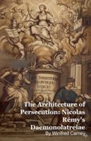 The Architecture of Persecution: Nicolas Rémy's Daemonolatreiae B0G4VLPYPV Book Cover