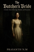 The Butcher’s Bride: A Gothic Tale of Marriage, Murder, and Possession B0F749RB77 Book Cover