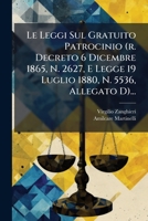 Le Leggi Sul Gratuito Patrocinio (r. Decreto 6 Dicembre 1865, N. 2627, E Legge 19 Luglio 1880, N. 5536, Allegato D)... 1272655717 Book Cover
