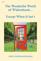 The Wonderful World of Widowhood... Except When It Isn't 1973621010 Book Cover
